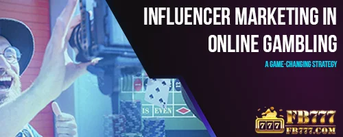 Influencer Marketing in Online Gambling: A Game-Changing Strategy